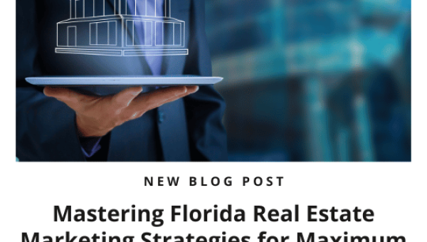 Mastering Florida Real Estate Marketing Strategies for Maximum Returns