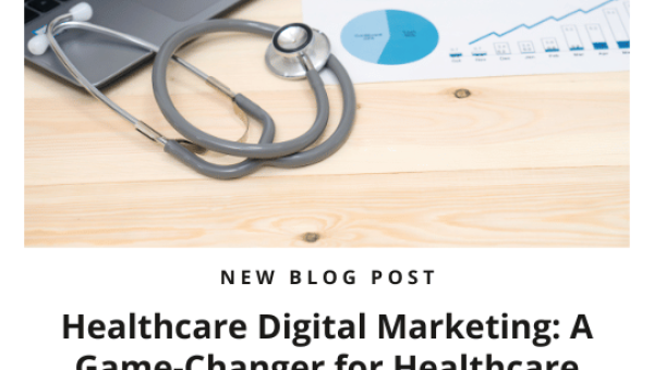 Healthcare Digital Marketing: A Game-Changer for Healthcare Industry
